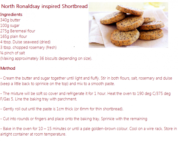 Recipe available here: http://maraseaweed.com/blogs/recipes/19180199-north-ronaldsay-inspired-shortbread